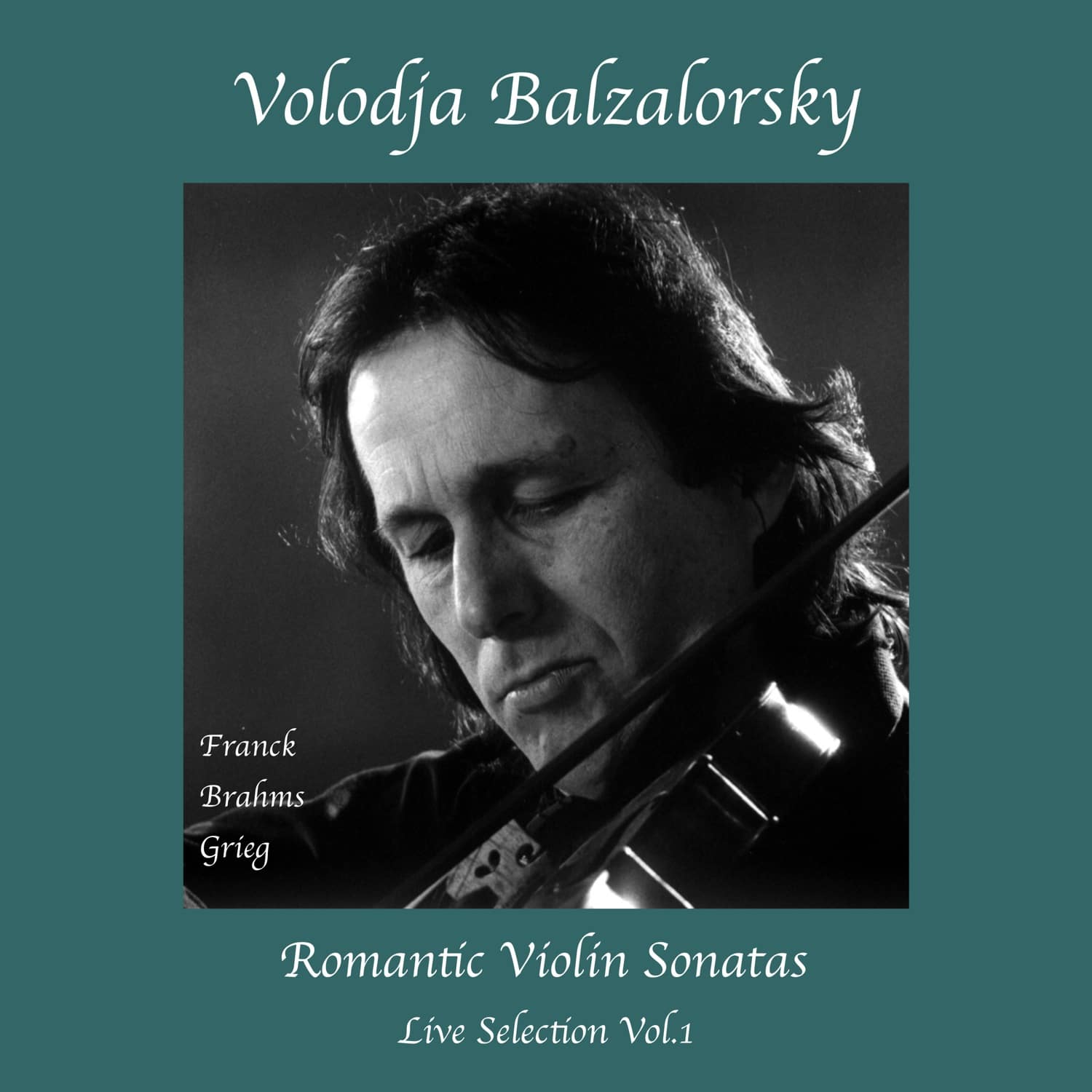 ROMANTIC VIOLIN SONATAS: FRANCK, BRAHMS, GRIEG – VOLODJA BALZALORSKY LIVE SELECTION Vol. 1